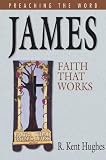 Hughes, R. Kent: James: Faith That Works Hughes, R. Kent: James: Faith That Works