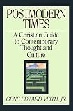 Veith, Gene Edward: Postmodern Times: A Christian Guide to Contemporary Thought and Culture Veith, Gene Edward: Postmodern Times: A Christian Guide to Contemporary Thought and Culture