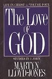 Lloyd-Jones, Martyn: The Love of God: Life in Christ Studies in 1 John Lloyd-Jones, Martyn: The Love of God: Life in Christ Studies in 1 John