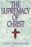 The Supremacy of Christ (089107855X) by Fernando, Ajith Fernando, Ajith: The Supremacy of Christ