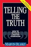 Olasky, Marvin N.: Telling the Truth: How to Revitalize Christian Journalism Olasky, Marvin N.: Telling the Truth: How to Revitalize Christian Journalism
