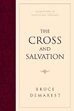 Demarest, Bruce: The Cross and Salvation: Foundations of Evangelical Theology  The Doctrine of Salvation