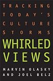 Olasky, Marvin: Whirled Views: Tracking Today's Culture Storms Olasky, Marvin: Whirled Views: Tracking Today's Culture Storms