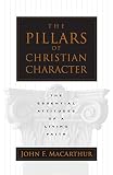 MacArthur, John: The Pillars of Christian Character: The Basic Essentials of a Living Faith