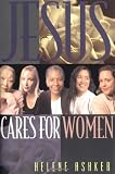 Helene Ashker: Jesus Cares for Women: A Leader's Guide for Hosting and Evangelistic Bible Study for Women