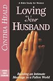 Heald, Cynthia: Loving Your Husband: Building an Intimate Marriage in a Fallen World Heald, Cynthia: Loving Your Husband: Building an Intimate Marriage in a Fallen World