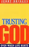 Bridges, Jerry: Trusting God: Even When Life Hurts