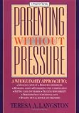 Langston, Teresa A.: Parenting Without Pressure: A Whole Family Approach Langston, Teresa A.: Parenting Without Pressure: A Whole Family Approach