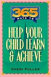 Fuller, Cheri: 365 Ways to Help Your Child Learn and Achieve Fuller, Cheri: 365 Ways to Help Your Child Learn and Achieve
