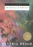 Heald, Cynthia: Abiding in Christ Heald, Cynthia: Abiding in Christ