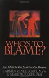 Baker, Mark W.: Who's to Blame?: Escape the Victim Trap and Gain Personal Power in Your Relationships Baker, Mark W.: Who's to Blame?: Escape the Victim Trap and Gain Personal Power in Your Relationships
