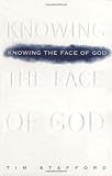Stafford, Tim: Knowing the Face of God Stafford, Tim: Knowing the Face of God