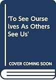 Neusner, Jacob: To See Ourselves as Others See Us: Christians, Jews, others in Late Antiquity