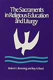 Reed, Roy A.: The Sacraments in Religious Education and Liturgy: An Ecumenical Model