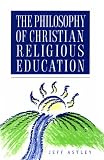 Astley, Jeff: The Philosophy of Christian Religious Education Astley, Jeff: The Philosophy of Christian Religious Education