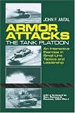 Antal, John F.: Armor Attacks : The Tank Platoon: An Interactive Exercise in Small-Unit Tactics and Leadership