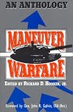 Hooker, Richard D.: Maneuver Warfare: An Anthology Hooker, Richard D.: Maneuver Warfare: An Anthology