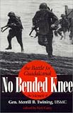 Twining, Merrill B.: No Bended Knee: The Battle for Guadalcanal  The Memoir of Gen. Merrill B. Twining Usmc (Ret.)