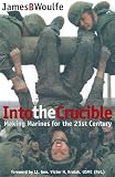 Woulfe, James: Into the Crucible: Making Marines for the 21st Century Woulfe, James: Into the Crucible: Making Marines for the 21st Century