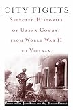 Antal, John: City Fights: Selected Histories of Urban Combat from World War II to Vietnam Antal, John: City Fights: Selected Histories of Urban Combat from World War II to Vietnam