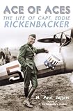 Jeffers, H. Paul: Ace of Aces : The Life of Capt. Eddie Rickenbacker Jeffers, H. Paul: Ace of Aces : The Life of Capt. Eddie Rickenbacker