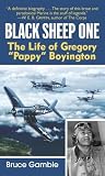 Gamble, Bruce: Black Sheep One: The Life of Gregory "Pappy" Boyington Gamble, Bruce: Black Sheep One: The Life of Gregory "Pappy" Boyington