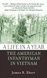 Ebert, James: A Life in a Year: The American Infantryman in Vietnam, 1965-1972