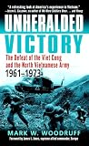 WOODRUFF, MARK: Unheralded Victory: The Defeat Of The Viet Cong And The North Vietnamese Army, 1961-1973 WOODRUFF, MARK: Unheralded Victory: The Defeat Of The Viet Cong And The North Vietnamese Army, 1961-1973