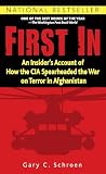 SCHROEN, GARY: First in: An Insider's Account of How the CIA Spearheaded the War on Terror in Afghanistan SCHROEN, GARY: First in: An Insider's Account of How the CIA Spearheaded the War on Terror in Afghanistan
