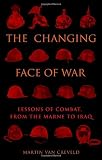 Van Creveld, Martin: The Changing Face of War: Lessons of Combat, from the Marne to Iraq Van Creveld, Martin: The Changing Face of War: Lessons of Combat, from the Marne to Iraq