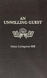 Hill, Grace Livingston: An Unwilling Guest