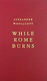 Woolcott, Alexander: While Rome Burns