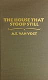 Van Vogt, A. E.: The House That Stood Still Van Vogt, A. E.: The House That Stood Still