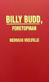 Billy Budd, Foretopman (0891908919) by Melville, Herman Melville, Herman: Billy Budd, Foretopman