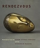 Dennison, Lisa: Rendezvous: Masterpieces from the Centre Georges Pompidou and the Guggenheim Museums Dennison, Lisa: Rendezvous: Masterpieces from the Centre Georges Pompidou and the Guggenheim Museums