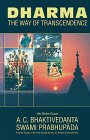A. C. Bhaktivedanta Swami Prabhupada: Dharma: The Way of Transcendence A. C. Bhaktivedanta Swami Prabhupada: Dharma: The Way of Transcendence