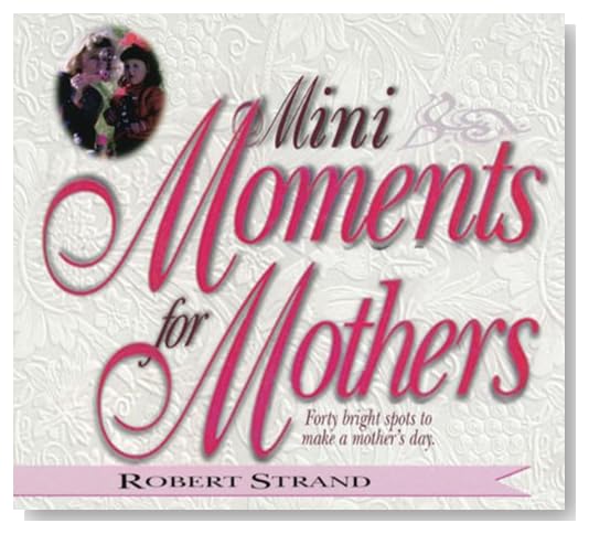Mini Moments for Mothers: Forty Bright Spots to Make a Mothers Day [Paperback]