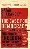Sharansky, Natan: The Case For Democracy: The Power Of Freedon to Overcome Tyranny And Terror Sharansky, Natan: The Case For Democracy: The Power Of Freedon to Overcome Tyranny And Terror
