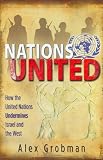 Grobman, Alex: Nations United: How the United Nations is Undermining Israel And The West. Grobman, Alex: Nations United: How the United Nations is Undermining Israel And The West.