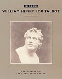 [???]: In Focus: William Fox Talbot  Photographs from the J. Paul Getty Museum