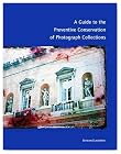 A Guide to the Preventive Conservation of Photograph Collections