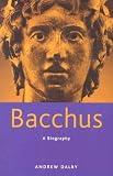 Dalby, Andrew: Bacchus: A Biography Dalby, Andrew: Bacchus: A Biography