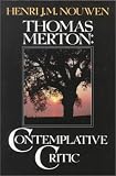 Nouwen, Henri J.M.: Thomas Merton: Contemplative Critic Nouwen, Henri J.M.: Thomas Merton: Contemplative Critic