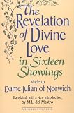Julian, of Norwich: The Revelation of Divine Love in Sixteen Showings Made to Dame Julian of Norwich Julian, of Norwich: The Revelation of Divine Love in Sixteen Showings Made to Dame Julian of Norwich