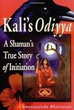 Bhairavan, Amarananda: Kali's Odiyya: A Shaman's True Story of Initiation