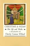 Willard, Charity: Christine De Pizan: Her Life and Works Willard, Charity: Christine De Pizan: Her Life and Works