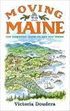 Doudera, Victoria: Moving to Maine: The Essential Guide to Get You There Doudera, Victoria: Moving to Maine: The Essential Guide to Get You There