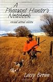 Brown, Larry: A Pheasant Hunter's Notebook Brown, Larry: A Pheasant Hunter's Notebook