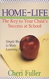 Fuller, Cheri: Home-Life: The Key to Your Child's Success at School Fuller, Cheri: Home-Life: The Key to Your Child's Success at School