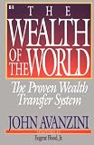 Avanzini, John F.: The Wealth of the World: The Proven Wealth Transfer System
